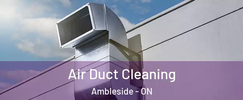  Air Duct Cleaning Ambleside - ON