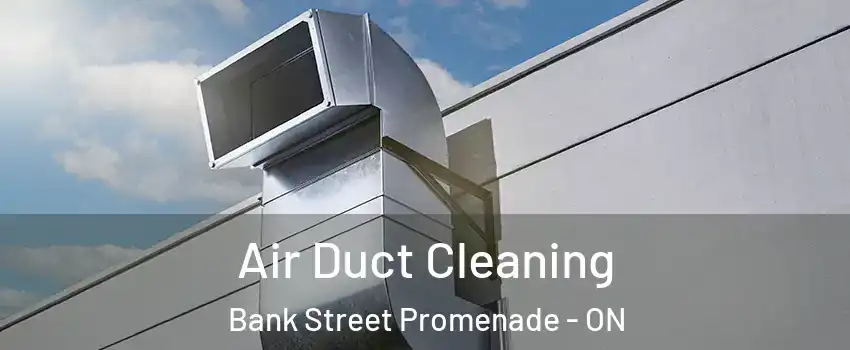  Air Duct Cleaning Bank Street Promenade - ON