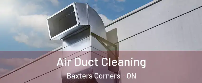  Air Duct Cleaning Baxters Corners - ON