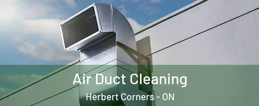  Air Duct Cleaning Herbert Corners - ON