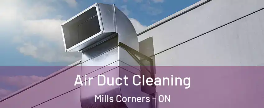  Air Duct Cleaning Mills Corners - ON