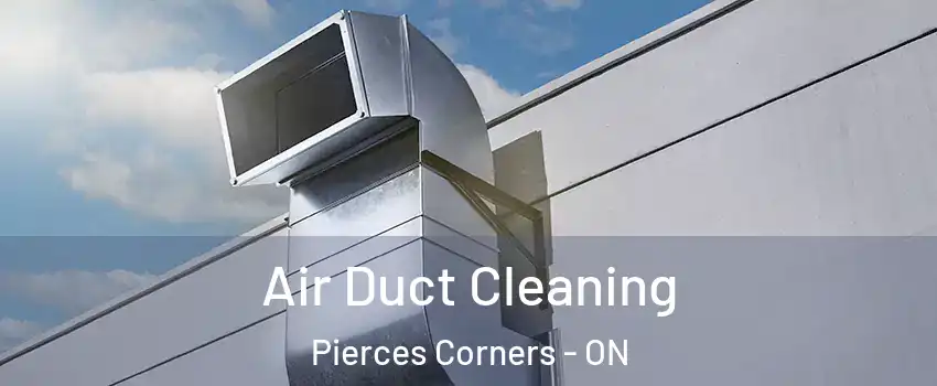  Air Duct Cleaning Pierces Corners - ON