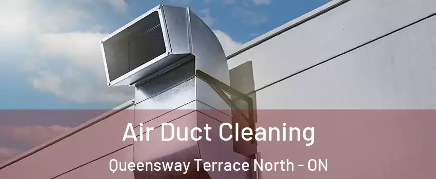  Air Duct Cleaning Queensway Terrace North - ON