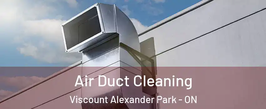  Air Duct Cleaning Viscount Alexander Park - ON