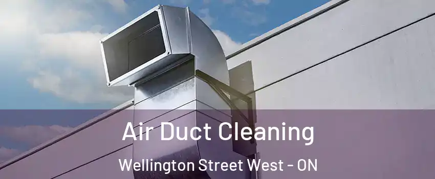  Air Duct Cleaning Wellington Street West - ON