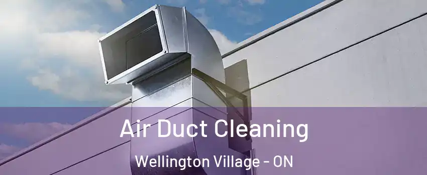  Air Duct Cleaning Wellington Village - ON