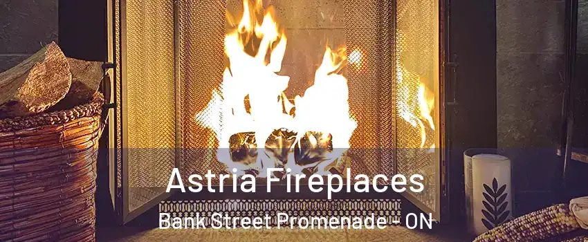  Astria Fireplaces Bank Street Promenade - ON