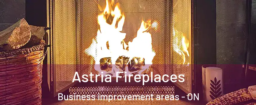  Astria Fireplaces Business improvement areas - ON