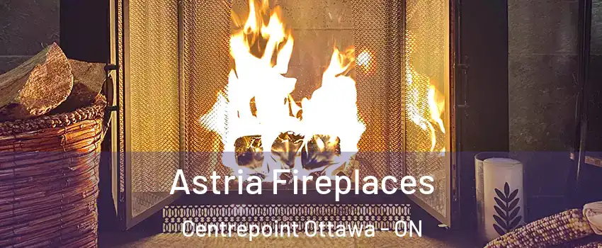  Astria Fireplaces Centrepoint Ottawa - ON