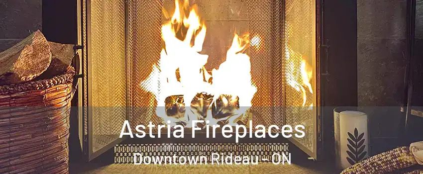  Astria Fireplaces Downtown Rideau - ON