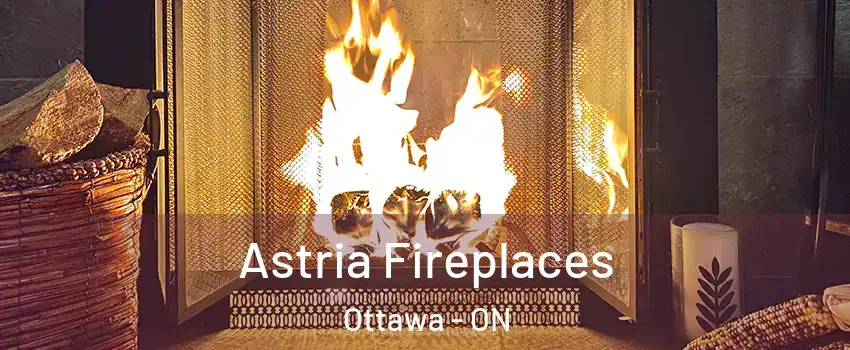  Astria Fireplaces Ottawa - ON