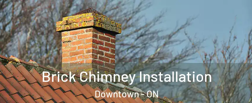  Brick Chimney Installation Downtown - ON