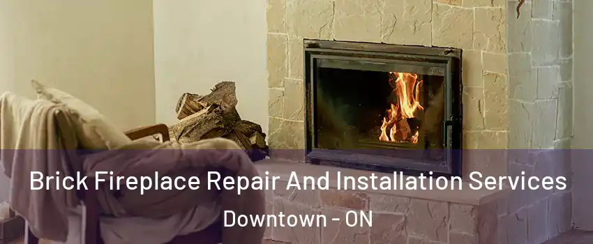  Brick Fireplace Repair And Installation Services Downtown - ON