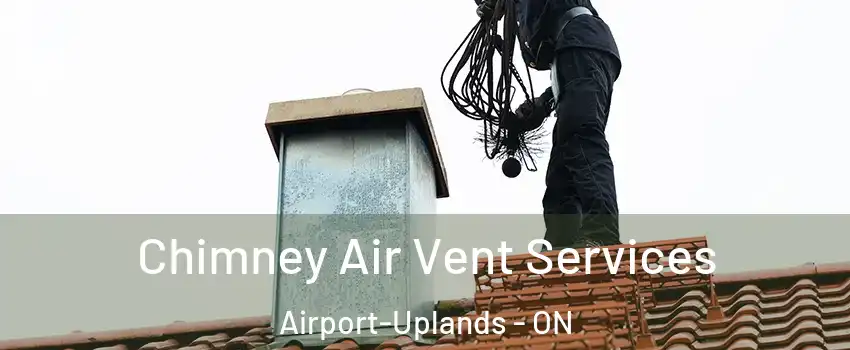  Chimney Air Vent Services Airport-Uplands - ON