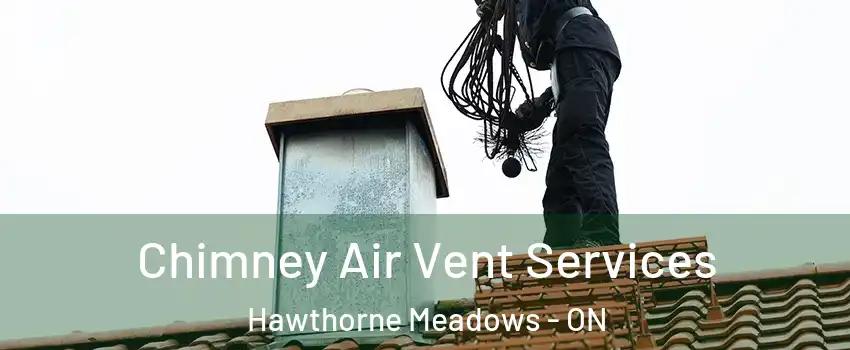  Chimney Air Vent Services Hawthorne Meadows - ON