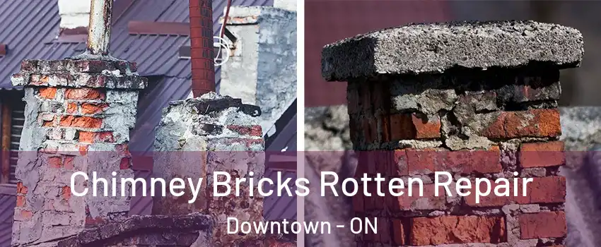  Chimney Bricks Rotten Repair Downtown - ON