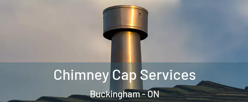  Chimney Cap Services Buckingham - ON