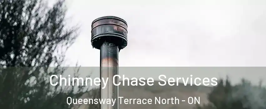  Chimney Chase Services Queensway Terrace North - ON