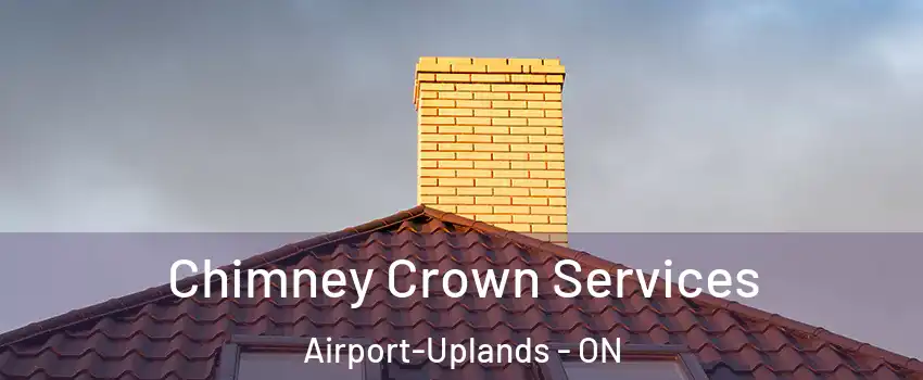  Chimney Crown Services Airport-Uplands - ON