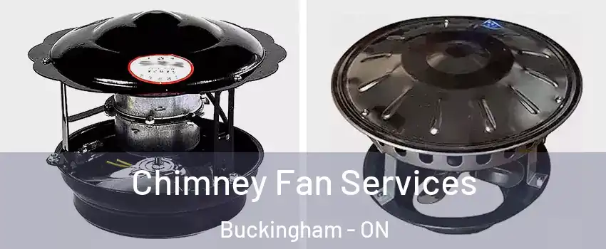  Chimney Fan Services Buckingham - ON