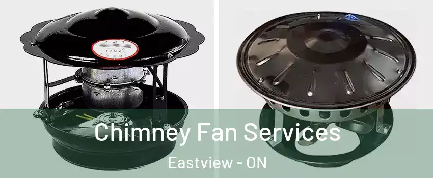  Chimney Fan Services Eastview - ON