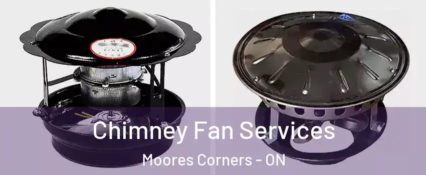  Chimney Fan Services Moores Corners - ON