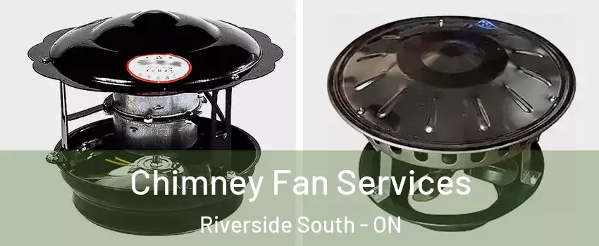  Chimney Fan Services Riverside South - ON