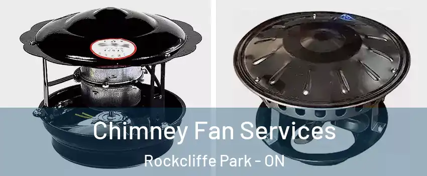  Chimney Fan Services Rockcliffe Park - ON