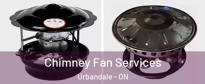  Chimney Fan Services Urbandale - ON