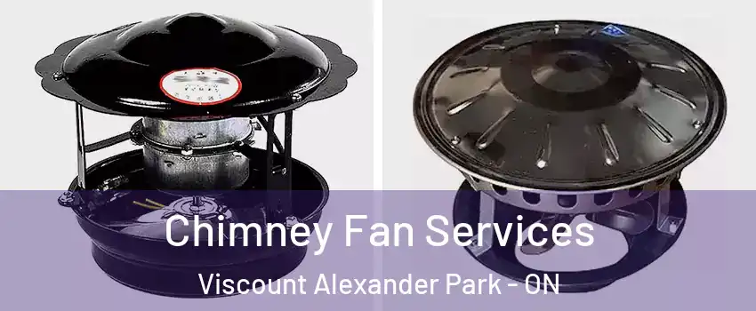  Chimney Fan Services Viscount Alexander Park - ON