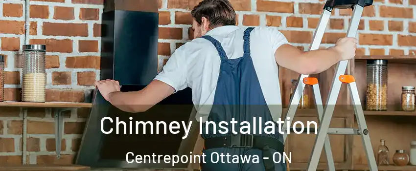  Chimney Installation Centrepoint Ottawa - ON