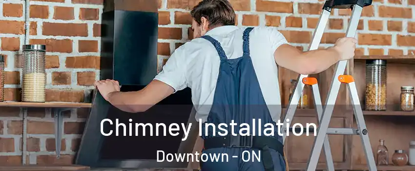  Chimney Installation Downtown - ON