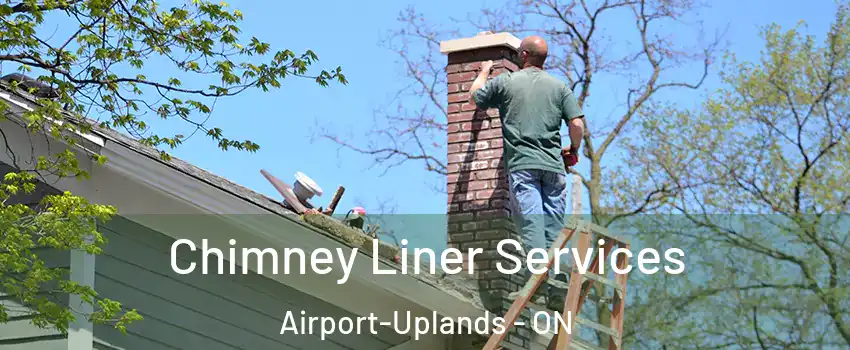  Chimney Liner Services Airport-Uplands - ON