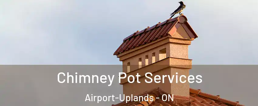  Chimney Pot Services Airport-Uplands - ON