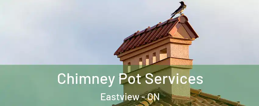  Chimney Pot Services Eastview - ON