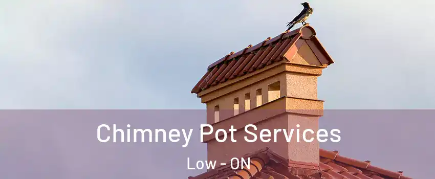  Chimney Pot Services Low - ON