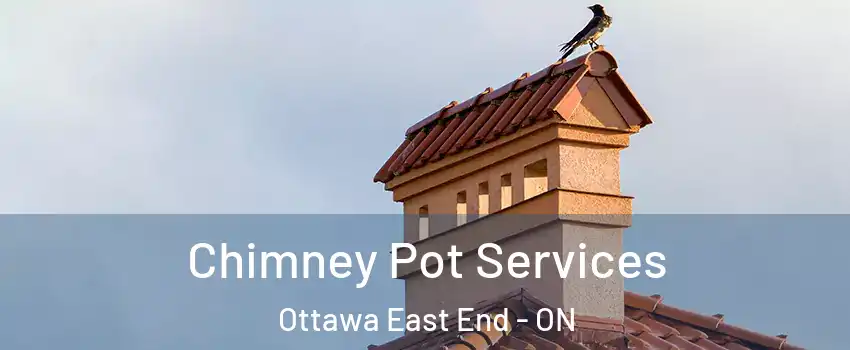  Chimney Pot Services Ottawa East End - ON