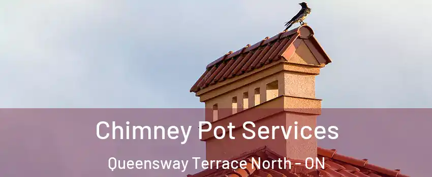  Chimney Pot Services Queensway Terrace North - ON