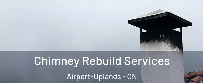  Chimney Rebuild Services Airport-Uplands - ON