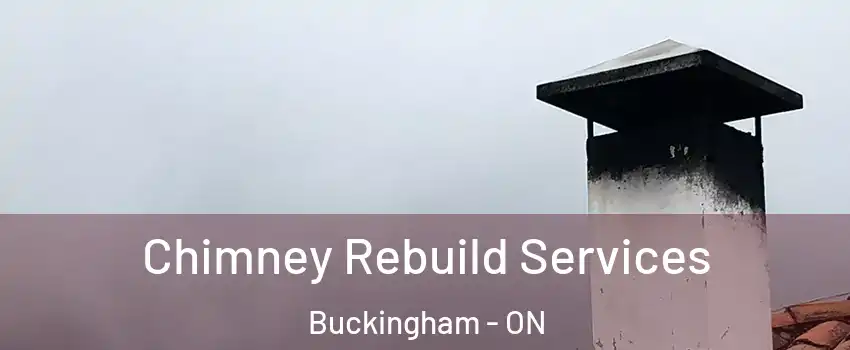  Chimney Rebuild Services Buckingham - ON