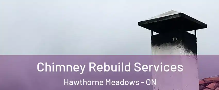  Chimney Rebuild Services Hawthorne Meadows - ON