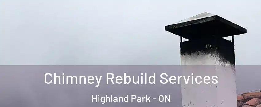  Chimney Rebuild Services Highland Park - ON