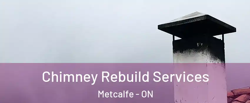  Chimney Rebuild Services Metcalfe - ON