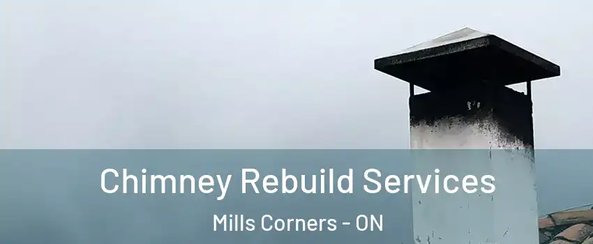  Chimney Rebuild Services Mills Corners - ON