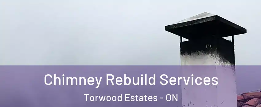  Chimney Rebuild Services Torwood Estates - ON