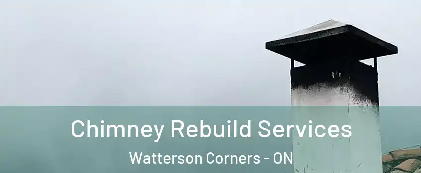  Chimney Rebuild Services Watterson Corners - ON