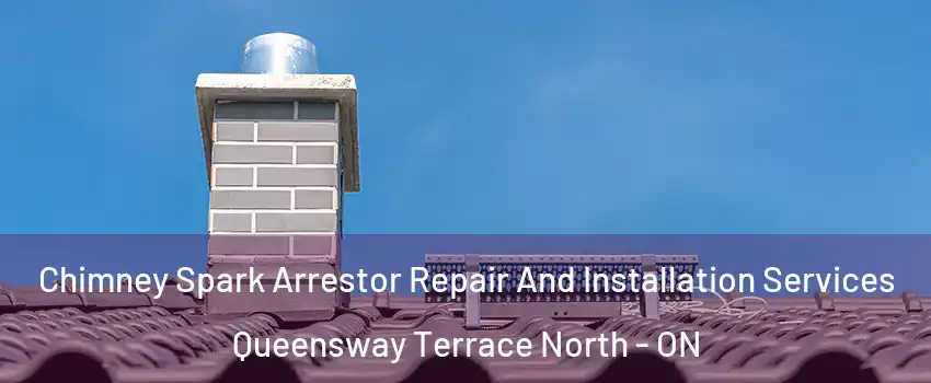  Chimney Spark Arrestor Repair And Installation Services Queensway Terrace North - ON