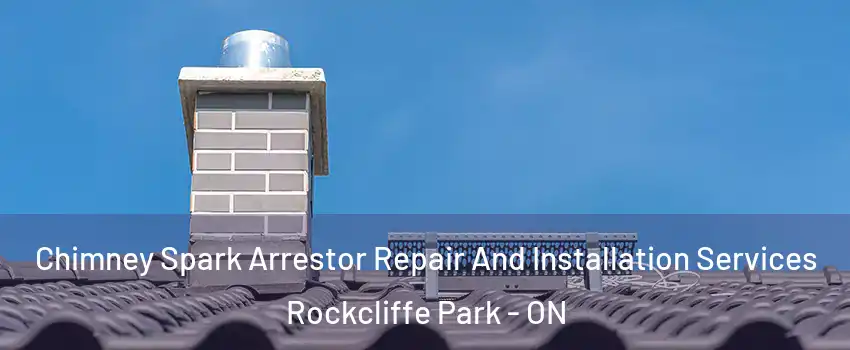  Chimney Spark Arrestor Repair And Installation Services Rockcliffe Park - ON