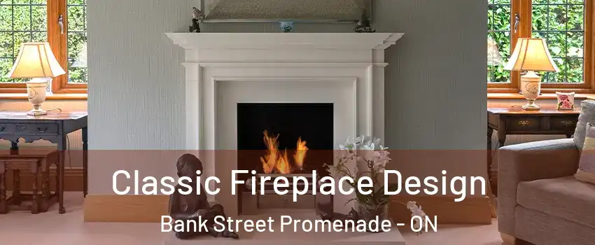  Classic Fireplace Design Bank Street Promenade - ON