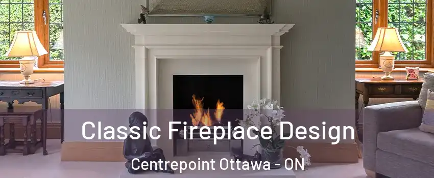  Classic Fireplace Design Centrepoint Ottawa - ON